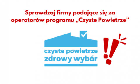 Sprawdzaj firmy podające się za operatorów programu „Czyste Powietrze”